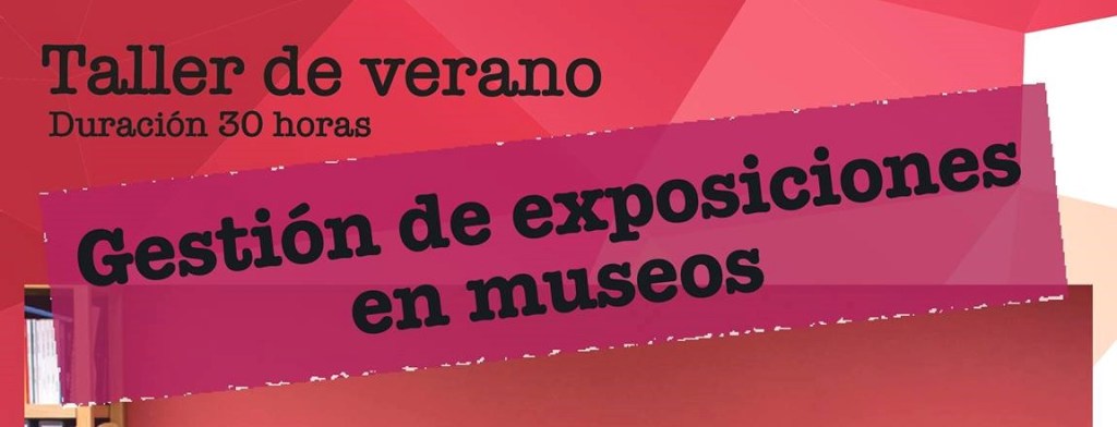 Taller de verano: Gestión de exposiciones en&nbsp;museos