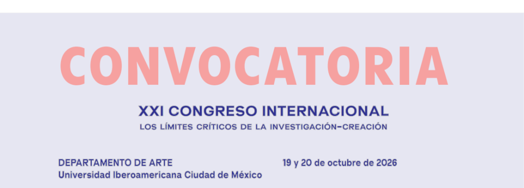Convocatoria: XXI Congreso Internacional: Los límites críticos de la investigación-creación